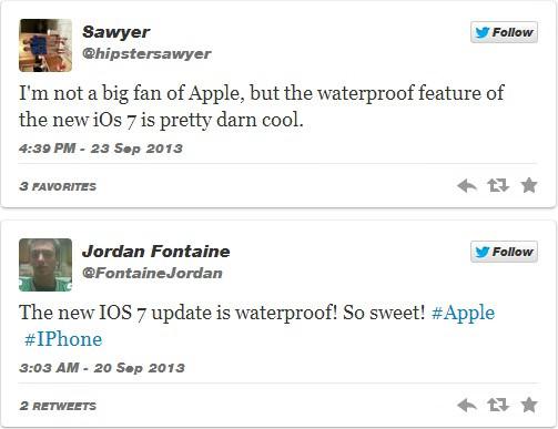 "Apple'ın büyük bir hayranı değilim ancak su geçirmeme özelliği gerçekten çok havalı."   "iOS 7 su geçirmiyor! Çok hoş!" 