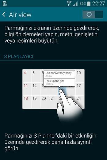 <p><strong>Air View: Temassız gezinti</strong><br />Air View etkinken fotoğraflarınızın birer ön izlemesini görmeniz için, parmağınızı onların üzerine götürmeniz yeterli. Bu ayarı Ayarlar > Air View altında bulacaksınız.</p>