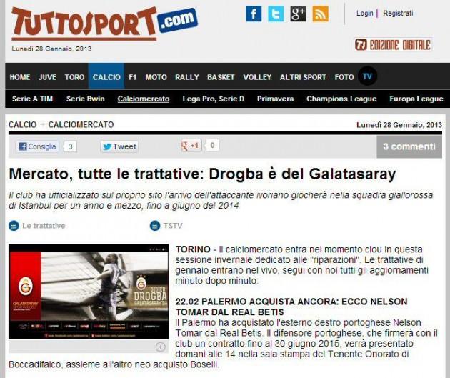 Tuttosport Drogba Galatasaray'da. Galatasaray Kulübü internet sitesinden Fildişi Sahilli forvet Didier Drogba'yı transfer ettiğini açıkladı. Drogba 18 aylık sözleşmeye imza attı.