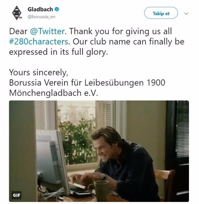 <p>Sevgili Twitter. 280 karakterin tamamını bize verdiğiniz için teşekkürler. Artık kulüp adımızı, bütün ihtişamızla ortaya koyabiliriz.</p>

<p>Saygılar,</p>

<p>Borussia Verein für Leibesübungen 1900 Mönchengladbach e.V.</p>
