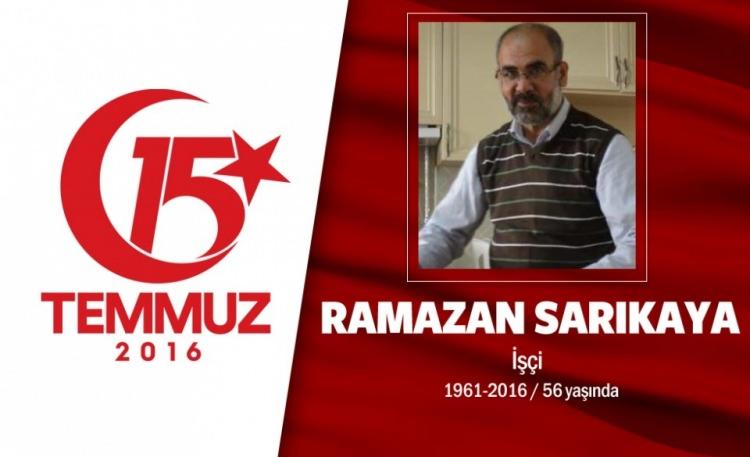 <p>52 yaşındaki Ramazan Sarıkaya, Malatyalıydı. Evli ve dört çocuk babasıydı. 15 Temmuz gecesi Cumhurbaşkanı Erdoğan'ın "Alanlara inin, darbecilere karşı direnin" çağrısı sonrası sokağa çıktı. O saatlerde darbeci işgali altında olan Saraçhane'deki İstanbul Büyükşehir Belediye binası önüne gitti. Hain darbecilerin açtığı ateş sonrası iki kurşunla yaralandı. Haseki Eğitim ve Araştırma Hastanesi'ne kaldırılan Ramazan Sarıkaya, 23 Ağustos günü şehit düştü. Şehidin oğlu, "İnşallah biz de o mertebeye ulaşırız. İnşallah ölümümüz o şekilde olur. Ben hiç üzülmüyorum, mutluyum. Vefat etmek için en güzel yolu buldu." dedi.</p>
<p>Şehit Ramazan Sarıkaya, Fatih Camii'ndeki cenaze töreni sonrası Edirnekapı Şehitiği'nde son yolculuğuna uğurlandı.</p>