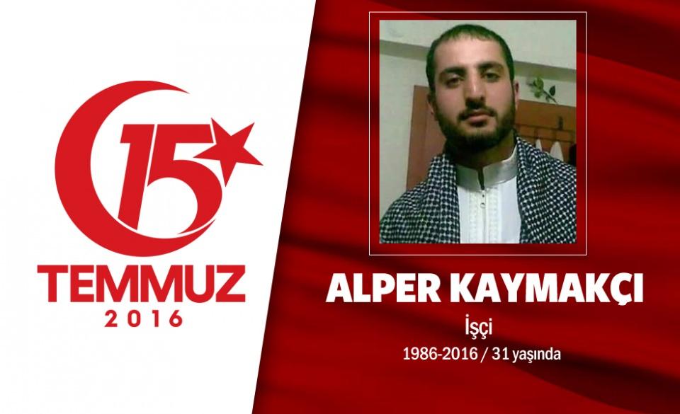 <p>30 yaşındaki Alper Kaymakçı ustabaşı olarak görev yapıyordu. Ankara’nın Haymana ilçesinde doğan Alper Kaymakçı, 15 Temmuz gecesi hain darbe girişimi sonrası Ankara Cumhurbaşkanlığı Külliyesi çevresindeydi. Cumhurbaşkanlığı Külliyesi'ni darbecilerden korurken açılan havadan açılan ateş sonucu sonucu yaralandı, hastaneye kaldırıldı ama kurtarılamadı. Aynı gece ikiz yeğenlerinden Volkan Yiğit şehit olurken ve Erkan Yiğit ise gazilik makamına ulaştı. Şehit Kaymakçı, geride gözü yaşlı bir eş ile 8 yıldır hayalini kurduğu ve dünyaya geleceğinden habersiz olduğu bir evlat bıraktı. </p>

<p> </p>
