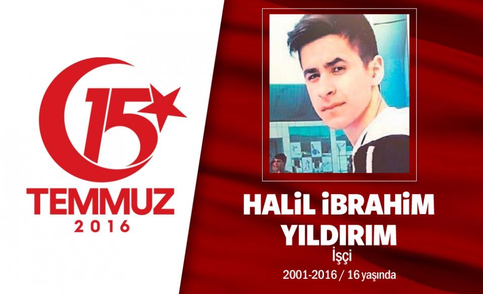 <p>15 yaşındaki Halil İbrahim Yıldırım, 15 Temmuz darbe girişimin en genç şehidi oldu. Halil İbrahim Yıldırım, Şanlıurfalı 5 çocuklu bir ailenin oğluydu. 15 Temmuz gecesi Cumhurbaşkanı Erdoğan'ın çağrısı üzerine babasıyla birlikte direniş için sokağa çıktı. Hain darbecilerin kurşunlarından birinin başına isabet etmesi sonucu hastaneye kaldırıldı ama kurtarılamayarak şehit düştü. Kardeşi, "Ağabeyim milleti, vatanı için sokaklara çıktı. Darbecilerle savaştı. Ağabeyimle gurur duyuyorum." dedi. Şehit Halil İbrahim Yıldırım'ın cenazesi, Bayrampaşa Muradiye Camisi'nde kılınan namazla sonrası yolculuğuna uğurlandı. 15 yaşındaki demokrasi şehidinin organları başka insanlara hayat versin diye aile tarafından bağışlandı. </p>
<p> </p>