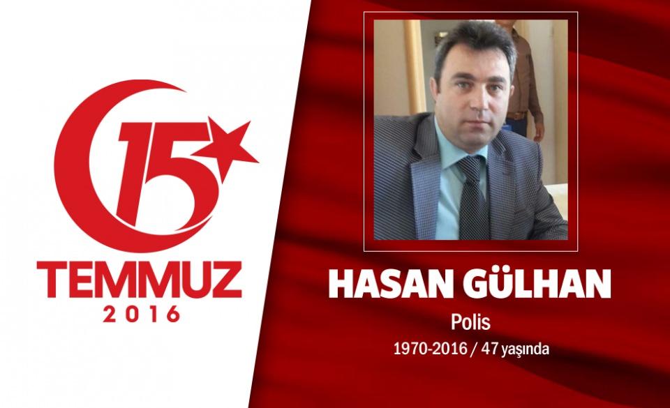 <p>Ağabeyi askerdi, terörle mücadelede şehit düştü, kendisi hain darbecilerin saldırısında şehitlik makamına ulaştı. 46 yaşındaki Hasan Gülhan, 19 yıl polis memuruydu.Evli ve 2 çocuk babasıydı.15 Temmuz gecesi hain darbe girişimi sırasında Emniyet Genel Müdürlüğü'ne düzenlenen saldırıda şehit düştü. Şehit polis memuru Hasan Gülhan, memleketi Çankırı'da son yolculuğuna uğurlandı. Gülhan’ın cenazesi 2001 yılında şehit düşen bordo bereli ağabeyi üsteğmen ağabeyi Yılmaz Gülhan'ın mezarının yanında toprağa verildi. </p>
<p> </p>