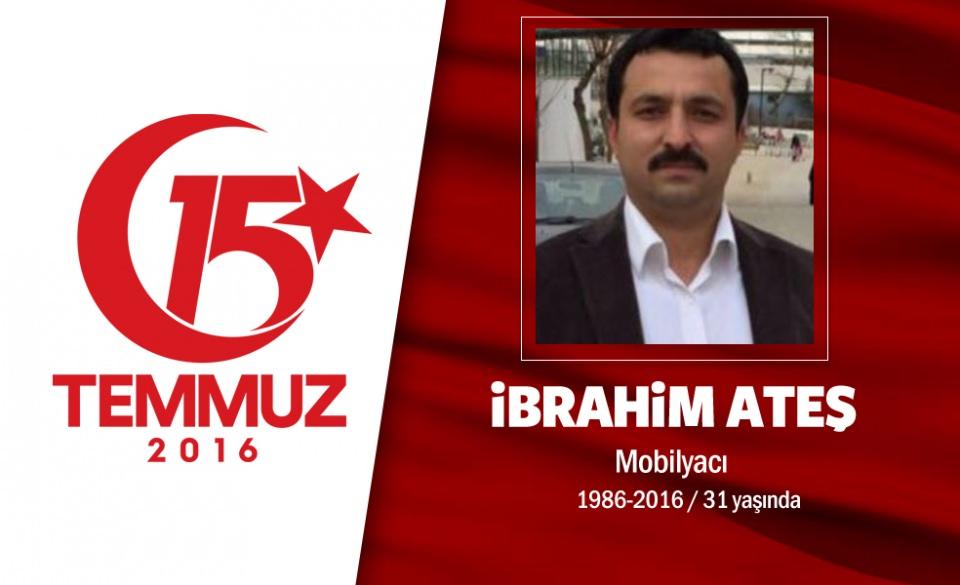 <p>30 yaşIndaki İbrahim Ateş, mobilyacIlIk yaparak geçimini sağlıyordu. Ankara esnafa da, darbecilere karşı tek yürek oldu. 15 Temmuz gecesi darbeye karşı sabaha kadar sokaktaydı. İbrahim Ateş, Cumhurbaşkanlığı Külliyesi yakınında helikopterden yapılan bombalı saldırıda şehadet şerbetini içti. Demokrasi şehidi İbrahim Ateş, KızıIcahamam Süleler Mahallesi'nde kılınan cenaze namazının ardından Süleler Mahallesi Mezarlığı'na defnedildi </p>
<p> </p>