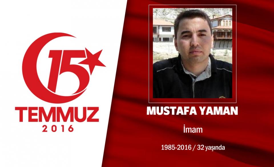 <p>32 yaşındaki Mustafa Yaman, Özel Harekat Daire Başkanlığı içindeki camide imamlık yapıyordu. Evli ve iki çocuğu vardı. Şehidin eşi, " Ben gitmesini istemedim, gitme dedim ama dinlemedi." dedi. Mustafa Yaman 15 Temmuz gecesi, 47 yaşındaki imam Hasan Hüseyin Alkın'la birlikte, Ankara Gölbaşı'ndaki Özel Harekat Daire Başkanlığı'na gitti, hain darbecilerin ilk saldırısı sonrası yaralananlara yardım ediyordu, ikinci saldırı gerçekleşti. Mustafa Yaman şehit düştü, diğer imam Hasan Hüseyin Alkın ise ağır yaralı kurtuldu, gazi oldu. Şehit Mustafa Yaman memleketi Bartın Kumluca Merkez Ulu Camii’nde düzenlenen cenaze töreni sonrası son yolculuğuna uğurlandı </p>
