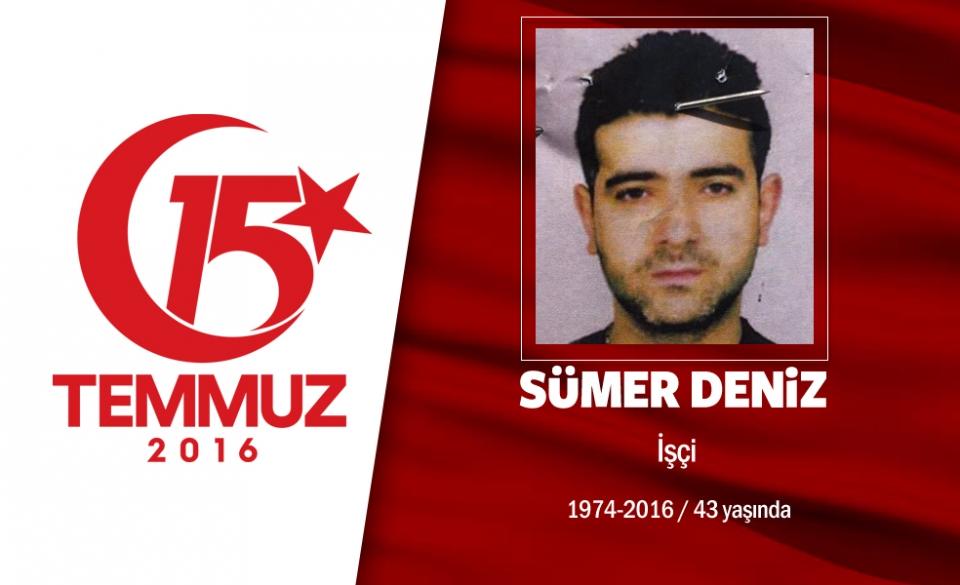 <p>42 yaşındaki Sümer Deniz, esnaflık yapıyordu. Evli ve 2 çocuk babasıydı. 15 Temmuz gecesi hain girişime engel olmak için Cumhurbaşkanlığı Külliyesi'ne koştu. Cumhurbaşkanlığı Külliyesi'ni koruyan gruba darbecilerin açtığı ateş sonucu şehit düştü. Sümer Deniz'in eşi "En güzel yerinden vuruldu. O kadar kalbi güzeldi ki zaten, kalbinden vuruldu." diyerek duygularını dile getirdi. Sümer Deniz, 8 sivil şehitle birlikte Ankara Karşıyaka Mezarlığı'na defnedildi. </p>

<p> </p>
