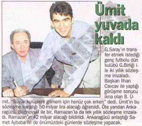 <p>''Galatasaray'ın transfer etmek istediği Ümit Özat, Gençlerbirliği ile sözleşme yeniledi. '' ( 1997)</p>
