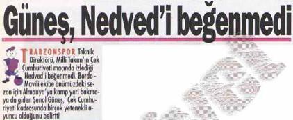 <p>'Trabzonspor Teknik Direktörü Şenol Güneş, Nedved'i Beğenmedi '' ( Milliyet Gazetesi - 1996 )</p>
