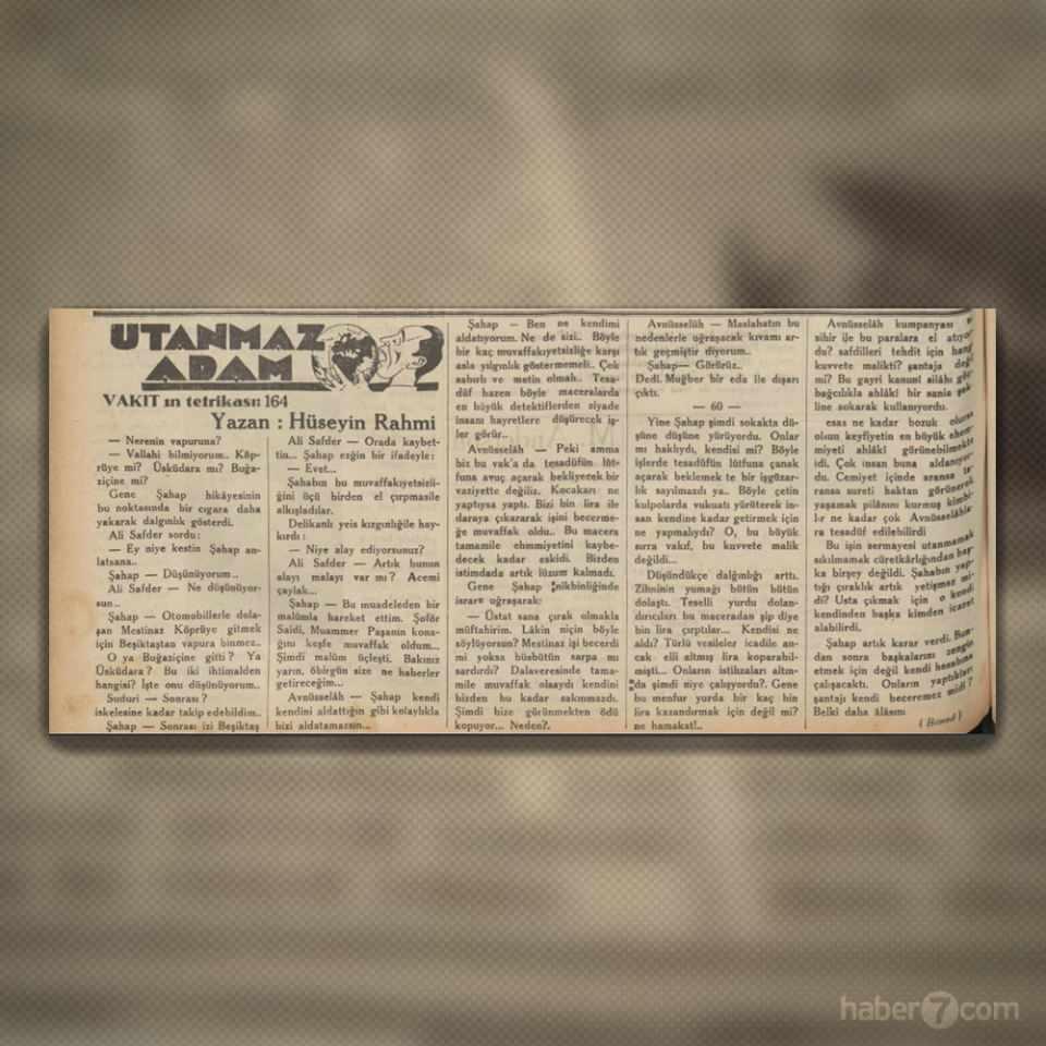 <p>35- O dönem her gazetede ikişer üçer adet bulunan tefrikalardan… Ama Vakit’in yazarı Hüseyin Rahmi Gürpınar, her gün arkası yarın şeklinde yayınlanan eseri ise Utanmaz Adam.</p>
