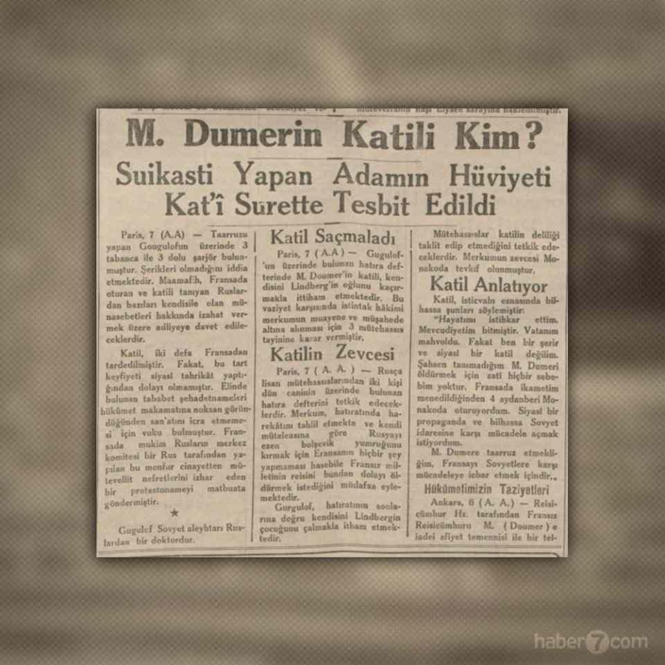 <p>İç sayfada suikastçı Gorgulov’un ifadeleri var: “Fransa’da ikametim men edildi. Doumer’i tanımam. Ülkem mahvolmuş durumda. Fransa’yı Sovyetlere karşı mücadeleye mecbur etmek için bu saldırıyı yaptım.”</p>
