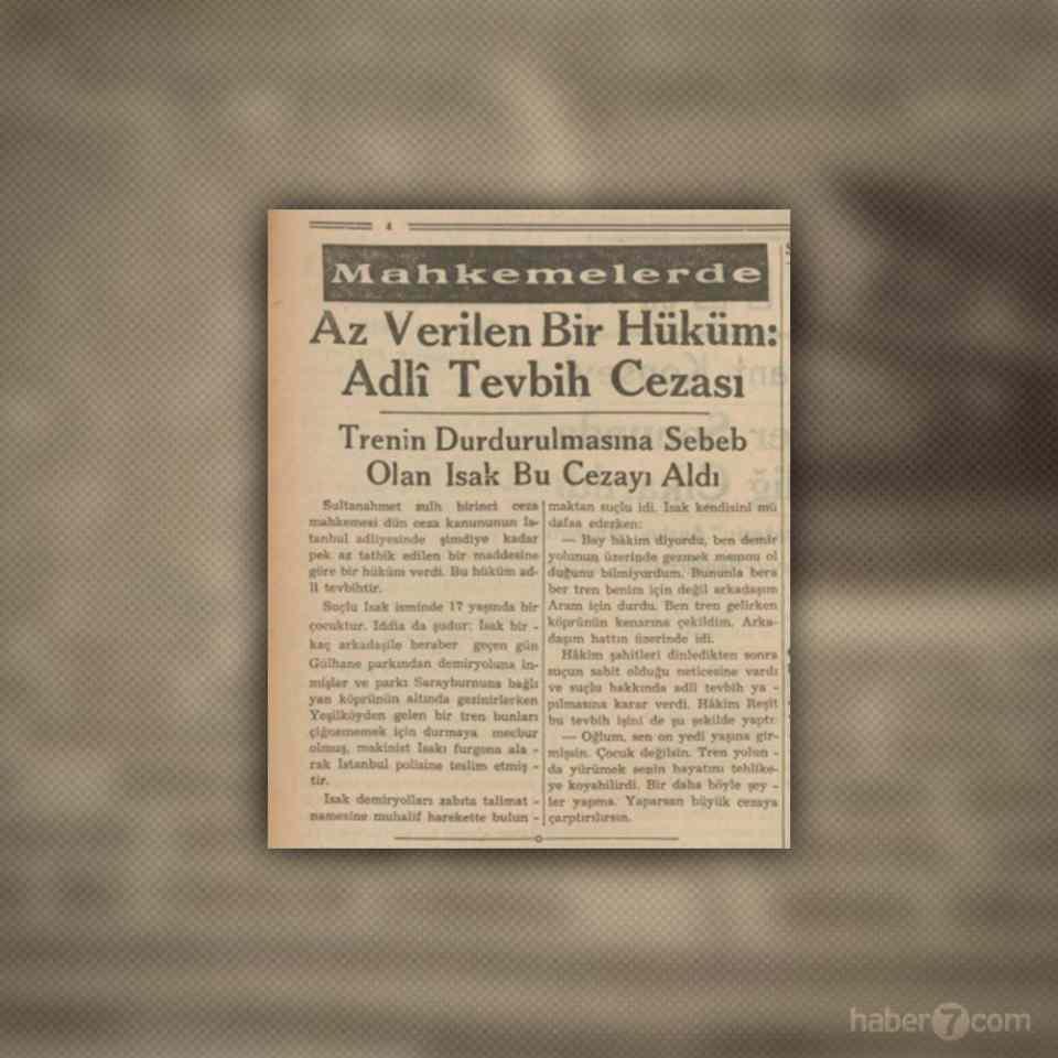 <p>İsak adından bir genç, Gülhane’de arkadaşlarıyla demiryolu üzerinde oynayınca, trenin durmasına sebebiyet veriyor. Az görülen bu durum Kabahatlar Kanunu’na göre suç teşkil ediyor. Ve İsak adli tevbih cezası alıyor. Yani hakim “Sen artık çocuk değilsin, bir daha yaparsan gözünün yaşına bakmam” diyor.</p>
