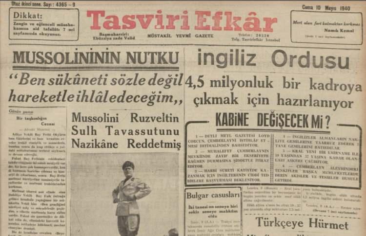 <p>MUSSOLİNİ İNGİLTERE’YE RESTİ ÇEKTİ</p>
<p>10 Mayıs 1940 Tasviri Efkar gazetesindeyiz. İngiltere, İtalya ile anlaşma yoluna gitmeye çalışıyor ama Mussolini kararlı. “Ben sükuneti sözle değil hareketle ihlal edeceğim”</p>