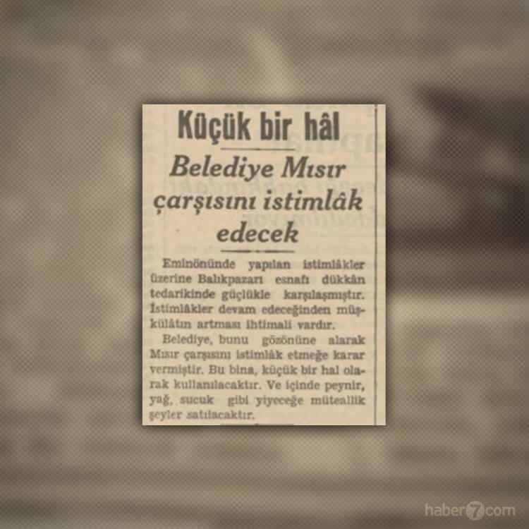 <p>İç sayfada Mısır Çarşısı’nın bugünkü haline nasıl geldiğini okuyoruz. Belediye tarafından istimlak edilen çarşının şarküteri ürünleri satılan küçük bir yiyecek haline dönüştürüleceği yazıyor.</p>
