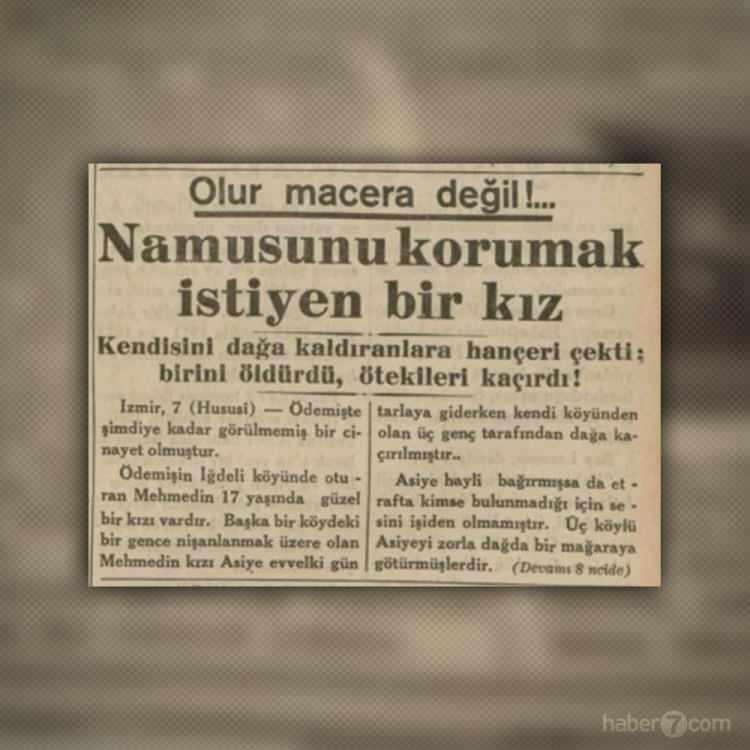 <p>Başlıkta yazdığı gibi… Olur macera değil! Ödemiş’in İğdeli köyünde 17 yaşındaki Asiye tarlaya giderken üç genç tarafından dağda bir mağaraya kaçırılıyor. Genç kızın sesini duyan olmayınca Asiye hançeri çekip ırz düşmanlarından birini öldürüyor, diğer ikisi ise kaçmayı başarıyor.</p>
