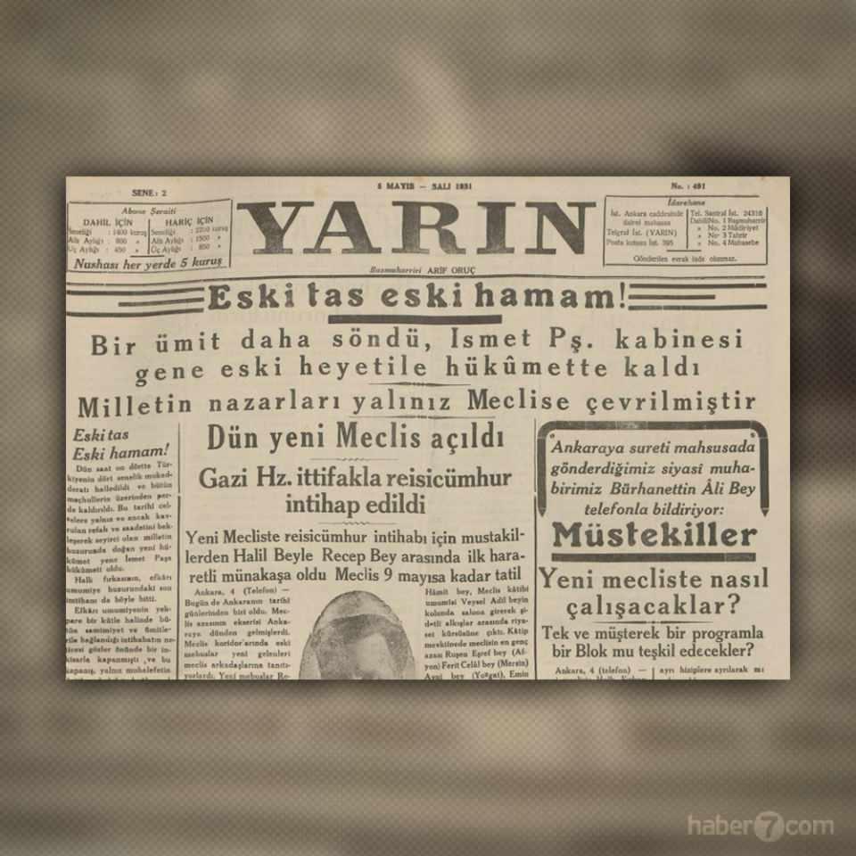 <p>11- 1931 tarihli Yarın gazetesindeyiz. Meclis açılıyor. İsmet İnönü kabinesinin tekrar görevde olması gazete tarafından “Eski tas eski hamam” ifadesiyle yorumlanıyor.</p>
