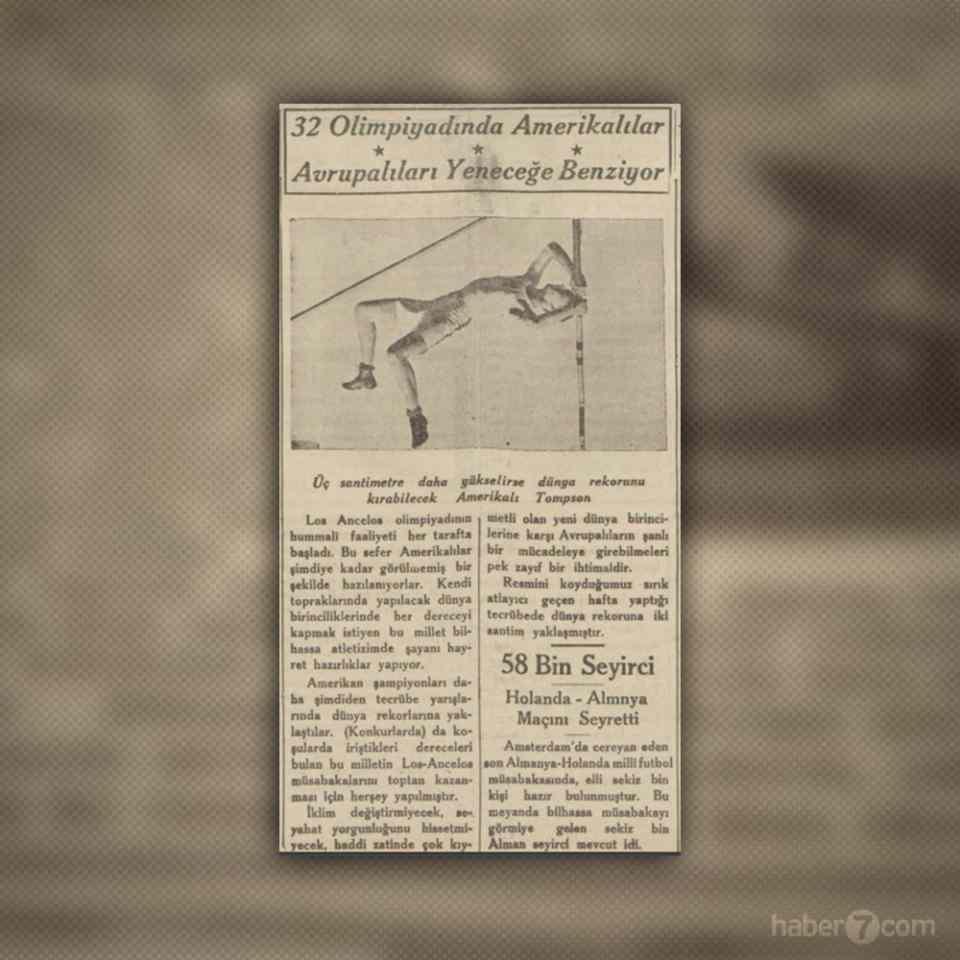 <p><strong>OLİMPİYATIN KRALI ABD OLACAK</strong></p>
<p>1932 Olimpiyatları Los Angeles’ta düzenlenecek. Gazete ise olimpiyatlarda ABD’li sporcuların Avrupalılara üstün geleceğini iddia ediyor. Olimpiyatlardaki ABD-Avrupa çekişmesi de böylelikle başlıyor. Alt tarafta ise Hollanda-Almanya maçını 58 bin taraftarın izlediği yazıyor. 1931 yılı için çok büyük rakam.</p>