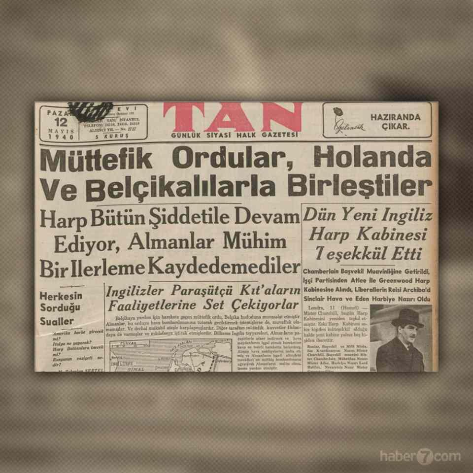 <p>TARİH DEĞİŞİYOR</p>

<p>Takvimler 12 Mayıs 1940 Pazarı gösteriyor. Tan gazetesi manşetinde Almanların Hollanda ve Belçika’ya saldırısında İngiltere’nin bu iki ülkeye yardım ettiğini öğreniyoruz. Diğer tarafta ise İngiltere’de değişen hükümet ile başa geçen Churchill, savaşın kaderini değiştirecek ilk hamlelerden birini yapıyor ve yeni savaş kabinesini açıklıyor.</p>
