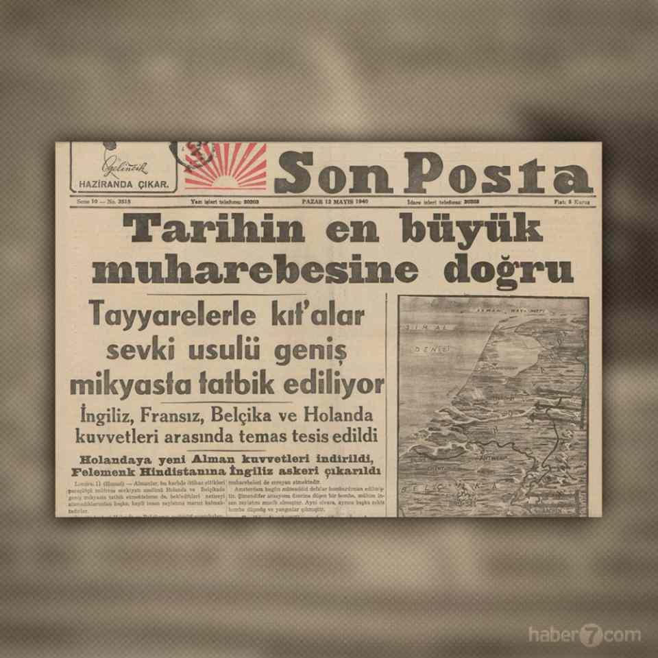 <p>TARİHİN EN BÜYÜK MUHAREBESİ</p>

<p>Son Posta gazetesinin 12 Mayıs 1942 tarihli sayısındayız. 2. Dünya Savaşı’nın boyutunu gözler önüne seren bir manşet görüyoruz. İngiltere, Almanya, Belçika, Hollanda, Fransa, Hindistan ve daha bir çok ülke savaşın içinde. Gazete ise yaşananları “tarihin en büyük savaşı” olarak değerlendiriyor.</p>
