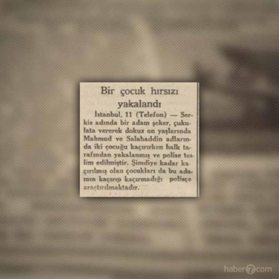 <p>ÇOCUK HIRSIZI</p>

<p>Eskilerden anlatılan şeker, çikolata vererek çocuk kaçırma hikayesinin gerçek olduğunun kanıtı… Serkis isimli bir adam İstanbul’da şeker vererek iki çocuğu kaçırıyor. Ancak neyse ki vatandaşlar duruma uyanıp çocuk hırsızını derdest ediyor.</p>
