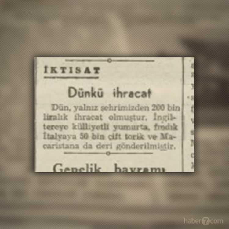 <p><strong>TARİHİ DEĞİŞTİREN AÇIKLAMA</strong></p>

<p>Gazetenin iç sayfalarında ise günün ihracat rakamları var. 1o Mayıs 1940’da yumurta, fındık, torik balığı ve deri satarak 200 bin liralık ihracat yapmışız.</p>
