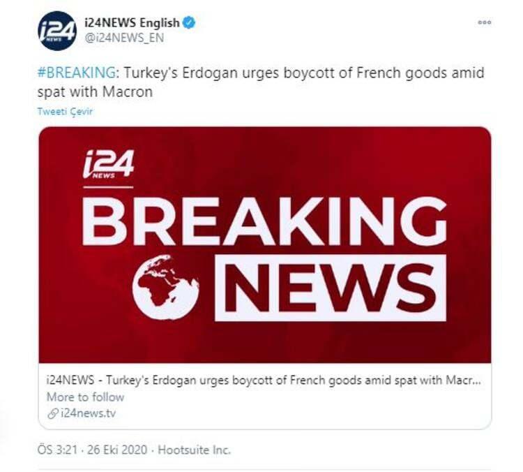 <p>İsrail asıllı televizyon kanalı i24NEWS da "son dakika" duyurusuyla verdiği haberde "Erdoğan, Macron'la tartışmanın ortasında Fransız mallarına boykot çağrısında bulundu" ifadelerini kullandı.</p>