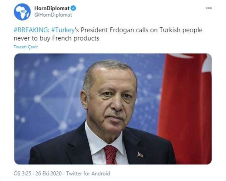 <p>Haber portalı Horn Diplomat ise, son dakika olarak duyurduğu haberde, "Cumhurbaşkanı Erdoğan, Türk halkına Fransız ürünlerini asla almamaları çağrısında bulundu" ifadelerini kullandı.</p>
