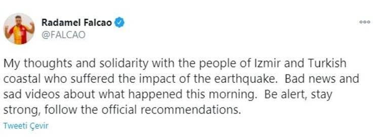 <p>Falcao:</p>
<p>"Depremin etkisini yaşayan İzmir halkı ve Türkiye kıyılarındaki diğer insanların yanındayım. Dikkatli olun, güçlü kalın ve resmi önerileri uygulayın."</p>
