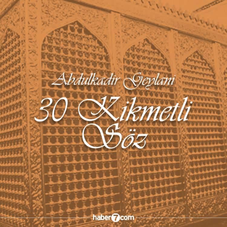 <p>Hz. Ali'nin soyuna uzanan, evliyaların sultanı diye anılan Abdülkadir Geylani Hazretlerinin söylediği birbirinden hikmetli sözlerinden 30 tanesini sizler için derledik. </p>
