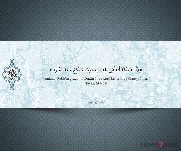 <p>"Sadaka, Rabb'in gazabını söndürür ve kötü bir şekilde ölmeyi önler."<br />
<br />
(Tırmizi, Zekat, 28)</p>