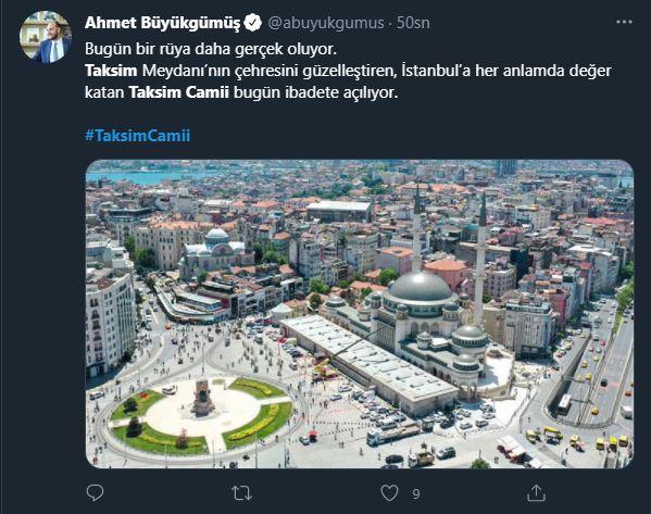 <p>AK Parti MKYK üyesi Ahmet Büyükgümüş:</p>

<p>Bugün bir rüya daha gerçek oluyor. Taksim Meydanı’nın çehresini güzelleştiren, İstanbul’a her anlamda değer katan Taksim Camii bugün ibadete açılıyor.<br />
 </p>
