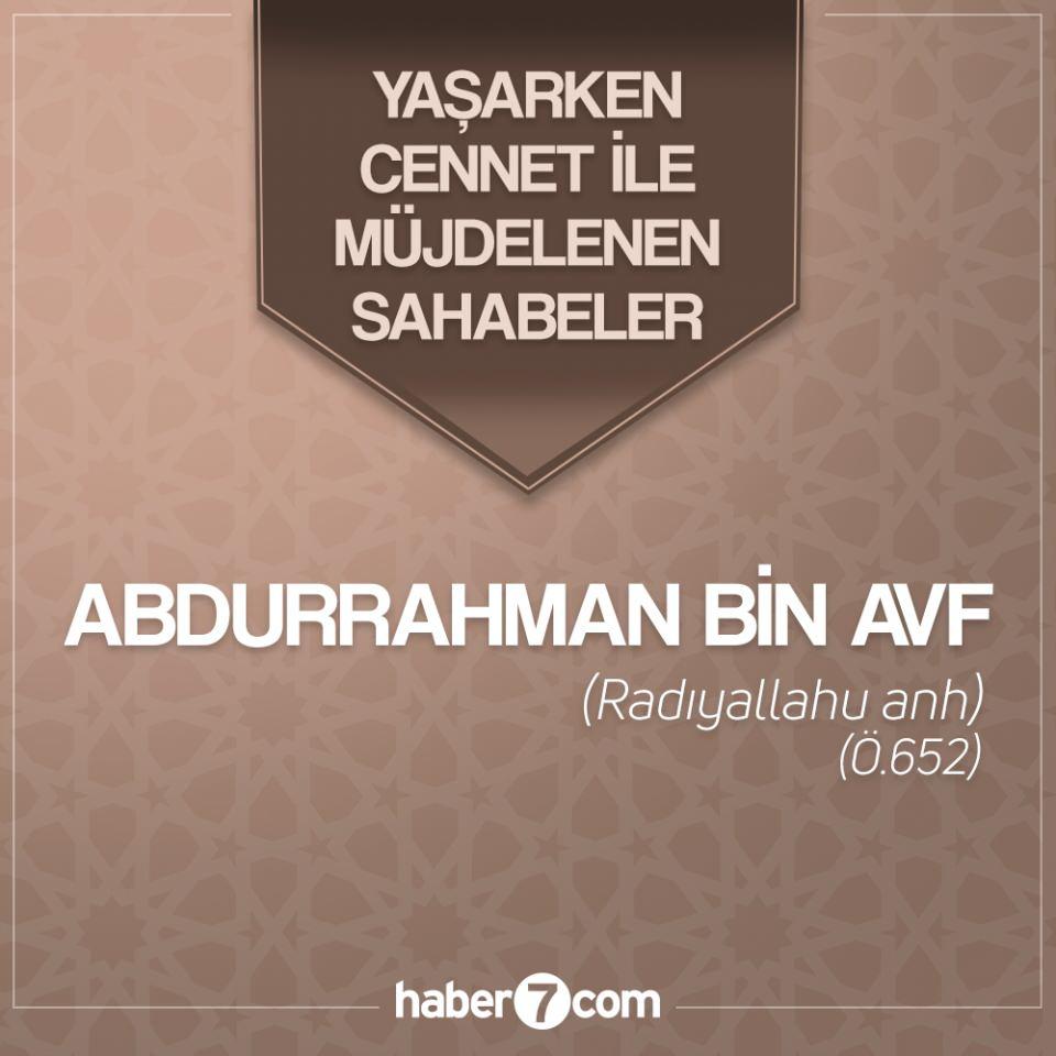 <p>Peygamber Efendimize (sav) ilk iman eden ve cennetle müjdelenen on sahabiden biri olan Abdurrahman bin Avf, 571 yılında gerçekleşen Fil Vakası'ndan on yıl kadar sonra Mekke'de doğdu.<br />
<br />
Genç yaşından itibaren ticaretle uğraştı. Câhiliye devrinde de içki içmeyen ve güzel ahlâka sahip biri olarak tanınırdı. Hz. Ebû Bekir ile olan eski dostluğu, onun vasıtasıyla Müslüman olmasını sağladı. İlk sekiz Müslümandan biri olan Abdurrahman, Mekke müşriklerinin baskı ve işkenceleri yüzünden önce Habeşistan'a, sonra da Medine'ye hicret etti.</p>
