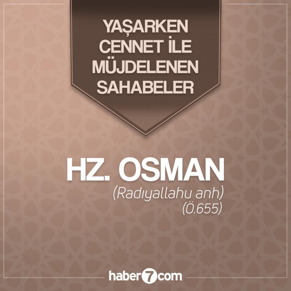 <p>Hz. Osman, İslam tarihinin üçüncü halifesi; hilafet sancağının Hz. Ebubekir ve Hz. Ömer'den sonra gelen taşıyıcısıdır. Dört halife içinde en uzun süre halifelik yapan kişidir. Osman, Fil Vak'ası'ndan altı yıl sonra Tâif'te doğdu. Gençliğinde babasının yanında ticaretle uğraşan Osman, İslâm öncesinde Mekke'nin önemli tüccarları arasına girdi. İslâmî davetin ilk safhasında Hz. Ebû Bekir'in delâletiyle Resûlullah'ın yanına giderek Müslüman oldu ve ilk on Müslüman arasında yer aldı.<br />
<br />
Eşraftan olması dolayısıyla İslâm'ı kabul edişi Kureyş içinde yankı yaptı. Amcası Hakem bin Ebü'l-Âs onu bağlayıp dininden dönene kadar bağlarını çözmeyeceğini söyleyince şiddetle karşı koydu. Kararlılığını görüp bağlarını çözmek zorunda kalan amcasından sonra annesi de çok uğraştı, ancak onu dininden döndüremedi.</p>
