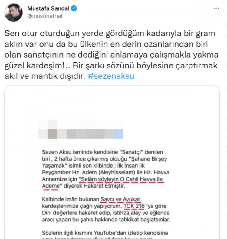 <p>Müdafa-i İslam Hareketi Genel Başkanı Erdem Özveren'in Twitter hesabından Sezen Aksu'yu eleştirdiği mesajını alıntılayan Sandal, Özveren'e, "Sen otur oturduğun yerde gördüğüm kadarıyla bir gram aklın var onu da bu ülkenin en derin ozanlarından biri olan sanatçının ne dediğini anlamaya çalışmakla yakma güzel kardeşim!.. Bir şarkı sözünü böylesine çarptırmak akıl ve mantık dışıdır.” ifadeleri ile hakaret etti</p>

<p> </p>
