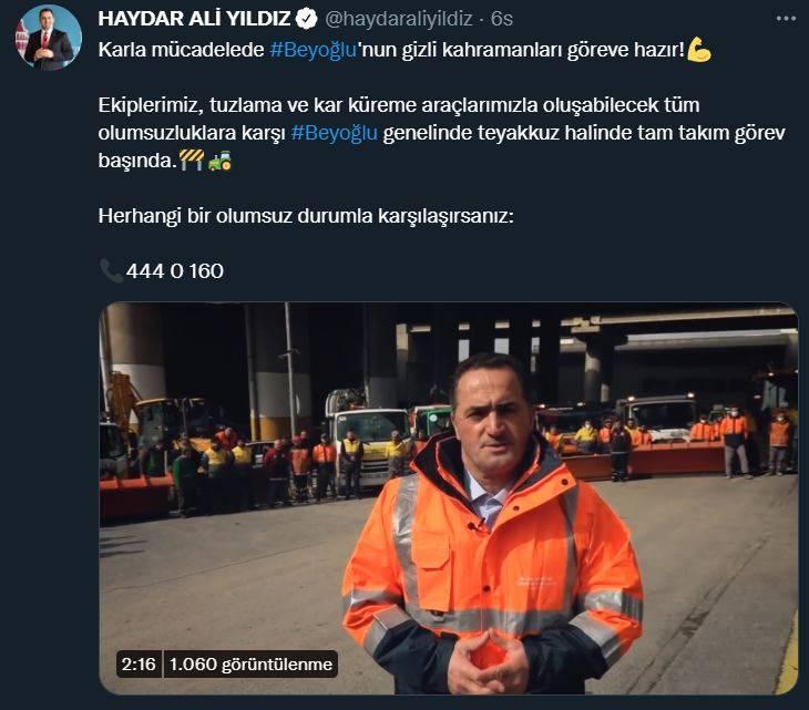 <p>BEYOĞLU</p>

<p>Beyoğlu Belediye Başkanı haydar Ali Yıldız: Karla m&uuml;cadelede #Beyoğlu'nun gizli kahramanları g&ouml;reve hazır!Sıkılmış pazular</p>

<p>Ekiplerimiz, tuzlama ve kar k&uuml;reme ara&ccedil;larımızla oluşabilecek t&uuml;m olumsuzluklara karşı #Beyoğlu genelinde teyakkuz halinde tam takım g&ouml;rev başında.İnşaat işaretiTrakt&ouml;r</p>

<p>Herhangi bir olumsuz durumla karşılaşırsanız: 444 0 160</p>
