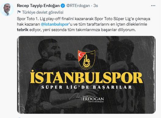 <p><strong>CUMHURBAŞKANI ERDOĞAN TEBRİK ETTİ</strong><br />
<br />
Cumhurbaşkanı Recep Tayyip Erdoğan, Spor Toto 1. Lig play-off finalinde Royal Hastanesi Bandırmaspor'u 2-1 yenerek Spor Toto Süper Lig'e çıkmaya hak kazanan İstanbulspor'u tebrik etti.</p>

<p>Erdoğan sosyal medya hesabından, <strong>"Spor Toto 1. Lig play-off finalini kazanarak Spor Toto Süper Lig'e çıkmaya hak kazanan İstanbulspor'u ve tüm taraftarlarını en içten dileklerimle tebrik ediyor, yeni sezonda tüm takımlarımıza başarılar diliyorum."</strong> ifadesini kullandı</p>

