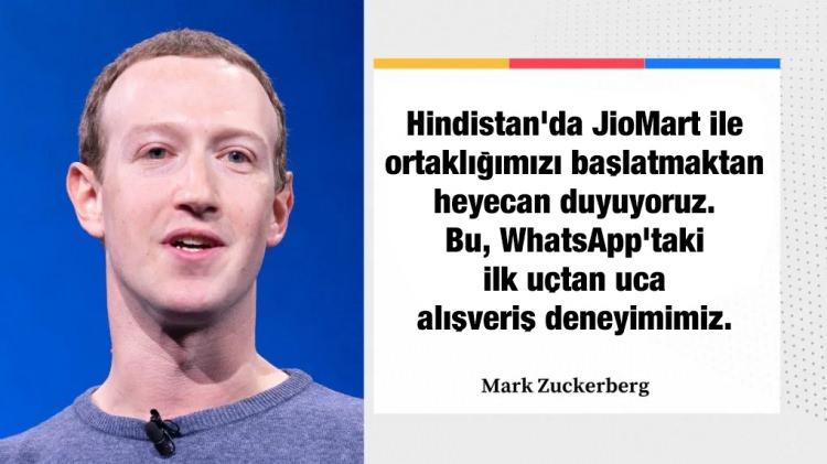 <p>Zuckerberg, anlaşmayı şu ifadelerle açıkladı: "Hindistan'da JioMart ile ortaklığımızı başlatmaktan heyecan duyuyoruz. Bu, WhatsApp'taki ilk uçtan uca alışveriş deneyimimiz. İnsanlar artık JioMart'tan yiyecek satın alabilir. Ek olarak, bunun gibi temelli deneyimler, insanların ve işletmelerin önümüzdeki yıllarda iletişim kurma şekli olacaktır." dedi.</p>
