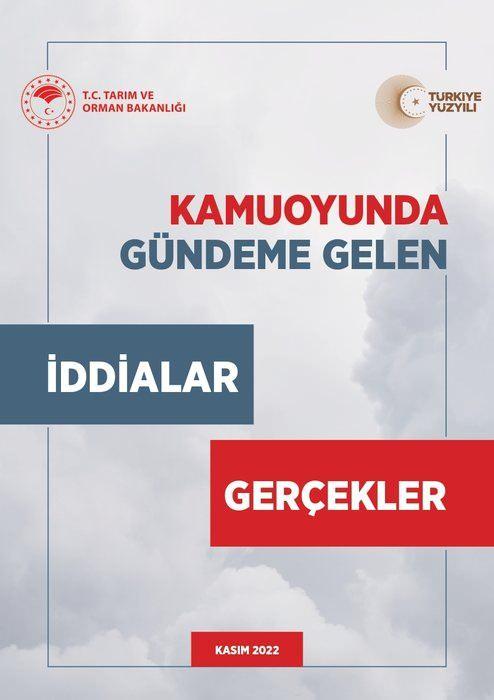 <p>Tarım ve Orman Bakanlığı hazırlanmasını zaruri olarak gördüğü "Kamuoyunda gündeme gelen iddialar ve gerçekler" adlı kitapçığı yayınladı. Kitapçıkta asılsız iddialar tek tek çürütüldü.</p>

<p>​</p>
