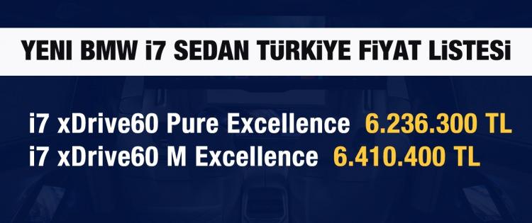 <p>Yeni BMW i7 Sedan Türkiye fiyat listesi<br />
<br />
i7 xDrive60 Pure Excellence <br />
<br />
6.236.300 TL</p>
<p>i7 xDrive60 M Excellence </p>
<p>6.410.400 TL</p>