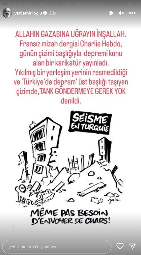 <p><span style="color:#000000"><strong>Usta oyuncu art arda yaptığı paylaşımlara şu notu düştü:</strong></span></p>

<p><span style="color:#000000"><strong>"Fransız mizah dergisi Charlie Hedbo günün çizimi başlığıyla depremi konu alan bir karikatür yayınladı. Yıkılmış bir yerleşim yerinin resmedildiği ve "Türkiye'de deprem" üst başlığı taşıyan çizimde, TANK GÖNDERMEYE GEREK YOK denildi.</strong></span></p>
