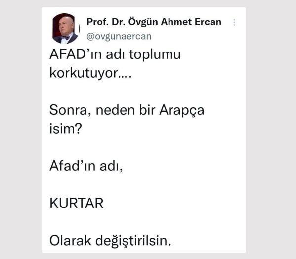 <p>Profes&ouml;r Doktor &Ouml;vg&uuml;n Ahmet Ercan, AFAD'ın adının toplumu korkuttuğunu, ismin k&ouml;keninin Arap&ccedil;a olduğunu belirterek bu ismin KURTAR olarak değiştirilmesini talep etti.</p>
