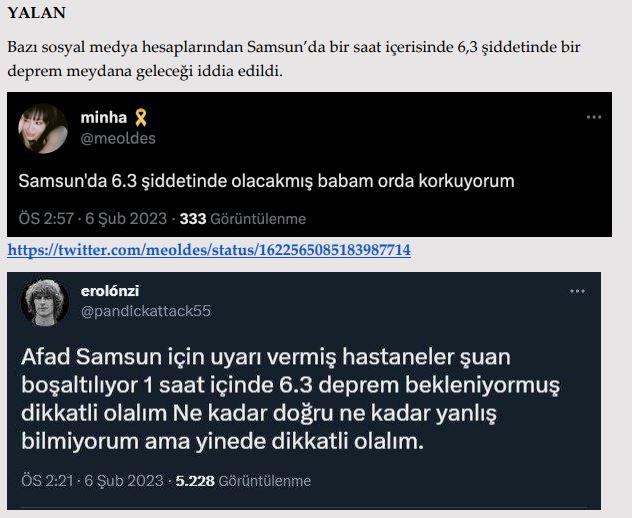 <p><strong>Samsun’da bir saat içinde 6.3 şiddetinde deprem olacak.</strong></p>

<p><strong>GERÇEK</strong> Samsun Valiliği’nden yapılan açıklamada, saat 13:24’te Elbistan merkezli meydana gelen 7,6 büyüklüğündeki depremden Samsun’un da etkilendiği ve şu ana kadar bildirilen herhangi bir olumsuzluğun bulunmadığı belirtildi. Açıklamada vatandaşların, “Samsun’da 1 saat içerisinde deprem olacak” şeklindeki asılsız iddialara itibar etmemeleri ve resmi kaynakların açıklamalarını takip etmeleri<br />
çağrısında bulunuldu.</p>

<p> </p>
