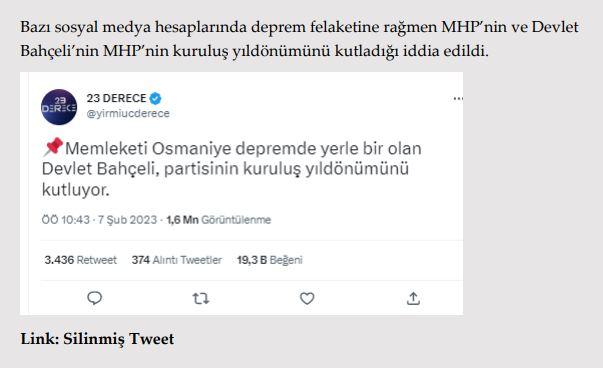 <p><strong>Osmaniye’de deprem felaketi yaşanırken MHP Genel Başkanı Bahçeli partisinin yıldönümünü kutluyor.</strong></p>

<p><strong>GERÇEK</strong> Bahçeli, MHP’nin 54’üncü kuruluş yıldönümü ile ilgili, “Partimizin 54’üncü yıl<br />
dönümünü, yaşadığımız felaketlerden dolayı buruk bir vicdanla kutluyor, daha nice<br />
yıllarda üç hilalin var olmasını Allah’tan niyaz ediyorum.” ifadelerini kullanmıştır.<br />
Bahçeli’nin tüm konuşması incelendiğinde, “Deprem felaketi önemsenmeden kutlama yapıldı” algısı oluşturmak için yapılan paylaşımların kasıtlı manipülasyon içerdiği anlaşılmaktadır.</p>
