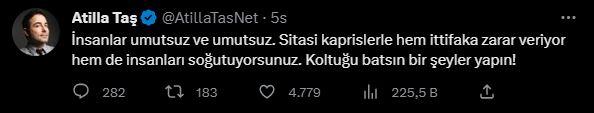 <p><strong>ATİLLA TAŞ</strong></p>

<p> </p>

<p>"İnsanlar umutsuz ve umutsuz. Siyasi kaprislerle hem ittifaka zarar veriyor hem de insanları soğutuyorsunuz. Koltuğu batsın bir şeyler yapın!"</p>
