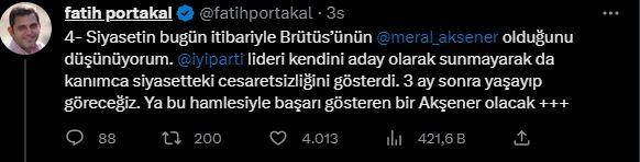 <p><strong>FATİH PORTAKAL</strong></p>

<p> </p>

<p>"Siyasetin bugün itibariyle Brütüsü'nün Meral Akşener olduğunu düşünüyorum. İYİ Parti lideri kendini aday olarak sunmayarak da kanımca siyasetteki çaresizliğini gösterdi. 3 ay sonra yaşayıp göreceğiz. Ya bu hamlesiyle başarı gösteren bir Akşener olacak,</p>
