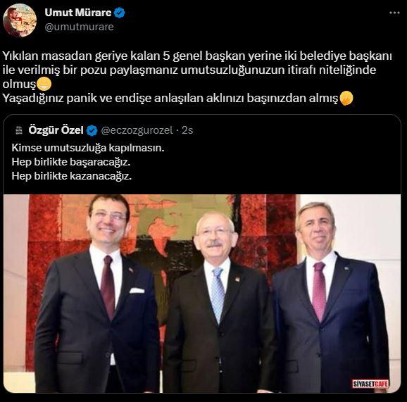<p><strong>UMUT MÜRARE</strong></p>

<p><strong>"Yıkılan masadan geriye kalan 5 genel başkan yerine iki belediye başkanı ile verilmiş bir pozu paylaşmanız umutsuzluğunuzun itirafi niteliğinde olmuş. Yaşadığınız panik ve endişe anlaşılan aklınızı başınızdan almış."</strong></p>
