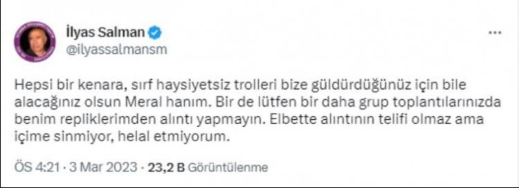 <p><strong>İLYAS SALMAN</strong></p>

<p><strong>"Hepsi bir kenara, sırf trolleri bize güldürdüğünüz için bile alacağınız olsun Meral Hanım. Bir de lütfen bir daha grup toplantılarınızda benim repliklerimden alıntı yapmayın. Elbette alıntının telifi olmaz ama içime sinmiyor, helal etmiyorum."</strong></p>
