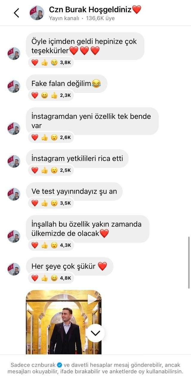 <p><span style="color:#000000"><strong>Şimdiden yüz binlerce üyenin katıldığı kanalda CZN Burak, "Fake falan değilim. Instagram'dan yeni özellik tek bende var. Instagram yetkilileri rica etti. Ve test yayınındayız şu an. İnşallah bu özellik yakın zamanda ülkemizde de olacak." ifadelerini kullandı.</strong></span></p>
