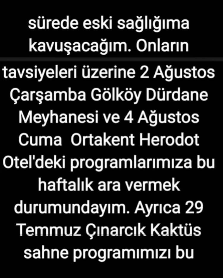 <p><strong>Şarkıcı, <span style="color:#B22222">"Onların tavsiyeleri üzerine 2 Ağustos Çarşamba Gölköy Dürdane Meyhanesi ve 4 Ağustos Cuma Ortakent Herodot Otel'deki programlarımıza bu haftalık ara vermek durumundayım. Ayrıca 29 Temmuz Çınarcık Kaktüs sahne programımızı bu yüzden gerçekleştiremedik. Bu programımızı da üzülerek ileri bir tarihe ertelediğimizi bildiririm. Tüm müzik sever dostlarıma ve yakınlarıma sevgi ve saygılarımla. Gökhan Sezen"</span> ifadelerini kullandı.</strong></p>
