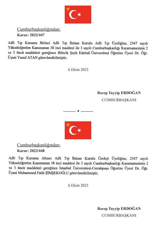 <p>Yapılan atama kararları kapsamında ayrıca; Adli Tıp Kurumu Birinci Adli Tıp İhtisas Kurulu Adli Tıp Üyeliğine Bilecik Şeyh Edebali Üniversitesi Öğretim Üyesi Dr. Öğr. Üyesi Yusuf Atan, Adli Tıp Kurumu Altıncı Adli Tıp İhtisas Kurulu Üroloji Üyeliğine İstanbul Üniversitesi- Cerrahpaşa Öğretim Üyesi Dr. Öğr. Üyesi Muhammed Fatih Şimşekoğlu, </p>